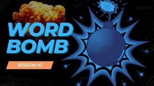 Word Bomb Session #2