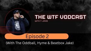 The WTF Vodcast – Episode #1 (With Dj T!P$, InkxRudy & Flapjack Wilson)