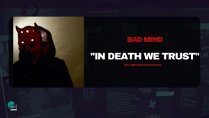 BAD MIND - IN DEATH WE TRUST feat. Menacide & Majik Duce