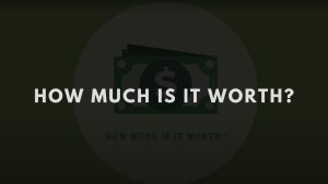 How Much Is It Worth?