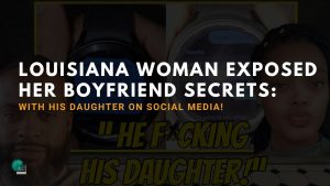 Louisiana Woman Exposed Her Boyfriend Secrets With His Daughter On Social Media!