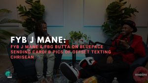 FYB J Mane & FBG Butta on Blueface Sending Cardi B Pics Of Offset Texting Chrisean