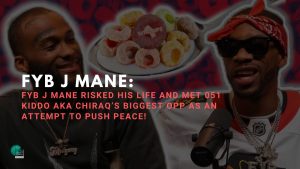 FYB J Mane Risked His Life and Met 051 Kiddo AKA Chiraq’s Biggest Opp As An Attempt To Push Peace!